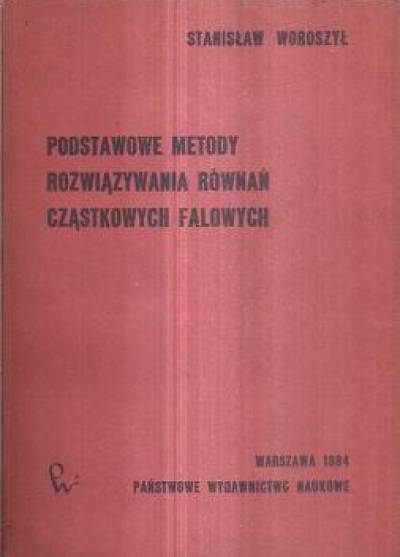 Stanisław Woroszył - Podstawowe metody rozwiązywania równań cząstkowych falowych