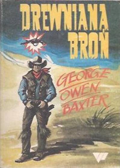 George Owen Baxter - Drewniana broń