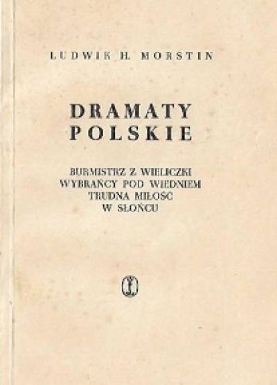 Ludwik Hieronim Morstin - Dramaty polskie (Burmistrz z Wieliczki - Wybrańcy pod Wiedniem - Trudna miłość - W słońcu)