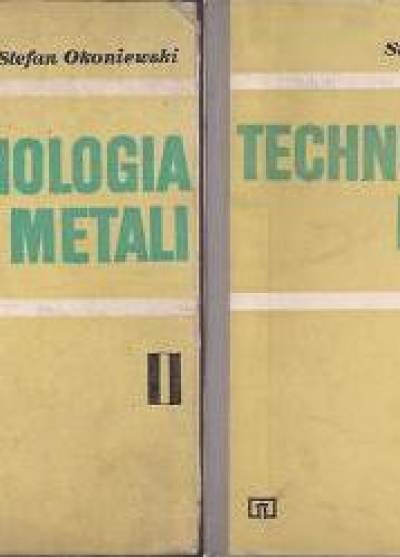 Stefan Okoniewski - Technologia metali t. I-IV