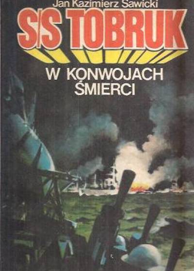 Jan Kazimierz Sawicki - S/s Tobruk w konwojach śmierci