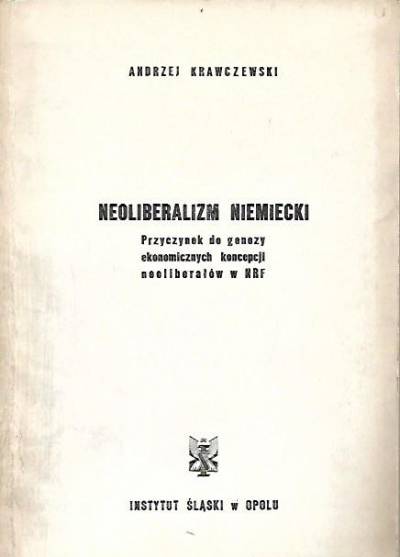 Andrzej Krawczewski - Neoliberalizm niemiecki. Przyczynek do genezy ekonomicznych koncepcji neoliberałów w NRF (1965)