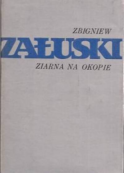 Zbigniew Załuski - Ziarna na okopie. Finał 1945. Postacie sukcesu