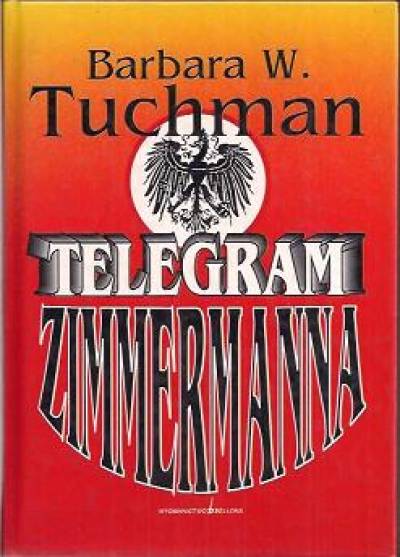 Barbara W. Tuchman - Telegram Zimmermanna. Jedna z największych historii szpiegowskich wszystkich czasów