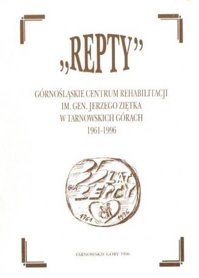 Repty. Górnośląskie Centrum Rehabilitacji im. gen. J. Ziętka w Tarnowskich Górach 1961-1996