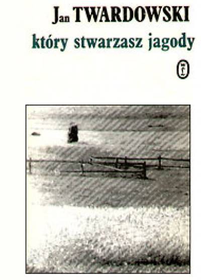 Jan Twardowski - Który stwarzasz jagody