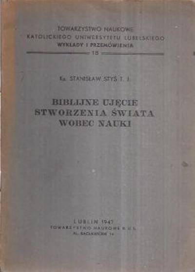 Stanisław Styś T.J. - Biblijne ujęcie stworzenia świata wobec nauki