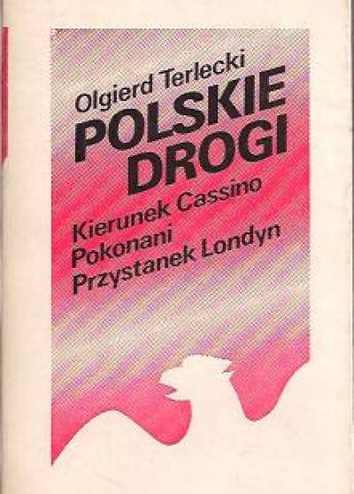 Olgierd Terlecki - Polskie drogi [Kierunek Cassino - Pokonani - Przystanek Londyn]