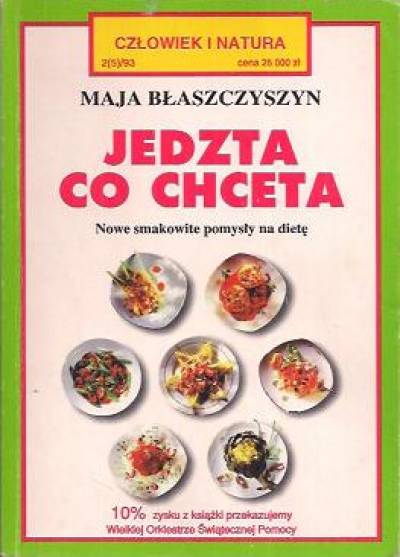 Maja Błaszczyszyn - Jedzta co chceta. Nowe smakowite pomysły na dietę