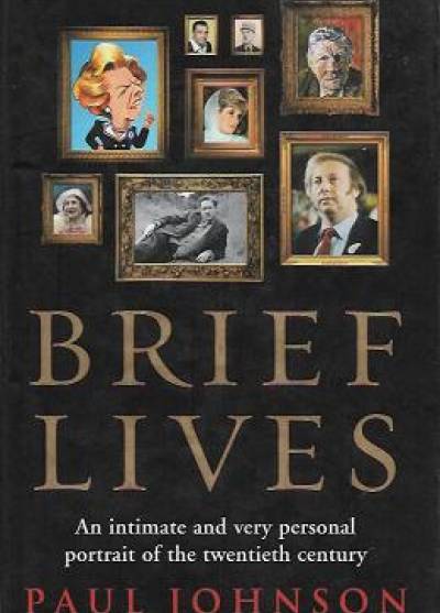 Paul Johnson - Brief Lives. Am intimate and very personal potrait of the twientieth century