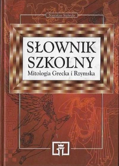 Stanisław Stabryła - Mitologia grecka i rzymska. Słownik szkolny