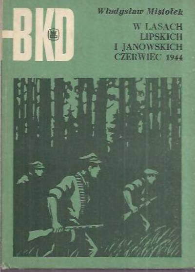 Władysław Misiołek - W lasach lipskich i janowskich - czerwiec 1944 (BKD)