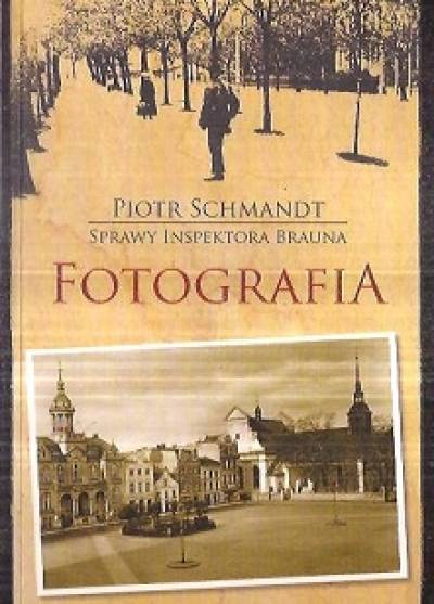 Piotr Schmandt - Fotografia (Sprawy inspektora Brauna)