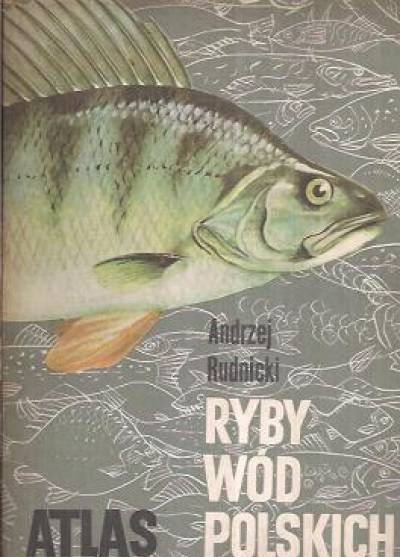 Andrzej Rudnicki - Ryby wód polskich. Atlas