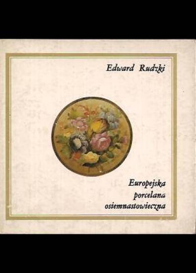 Edward Rudzki - Europejska porcelana osiemnastowieczna