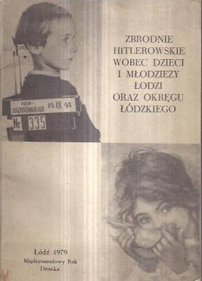materiały sesji naukowej 12.VI.1979 - Zbrodnie hitlerowskie wobec dzieci i młodzieży Łodzi oraz okręgu łódzkiego