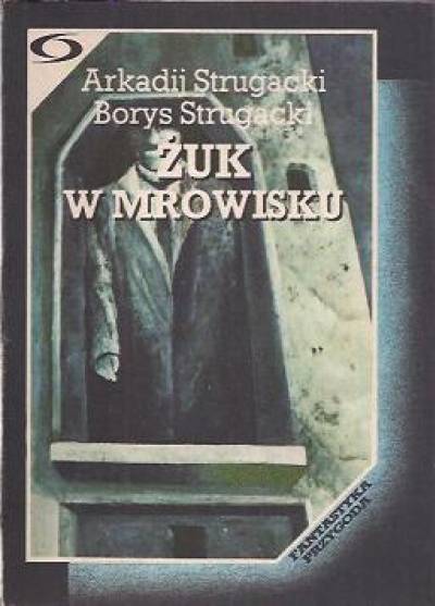 Arkadij i Borys Strugacki - Żuk w mrowisku
