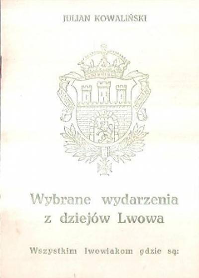 Julian Kowaliński - Wybrane wydarzenia z dziejów Lwowa