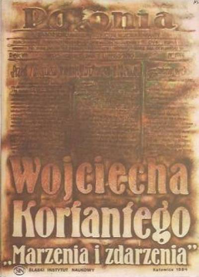 Wojciech Korfanty - Wojciecha Korfantego `Marzenia i zdarzenia`