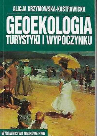 A. Krzymowska-Kostrowicka - Geoekologia turystyki i wypoczynku