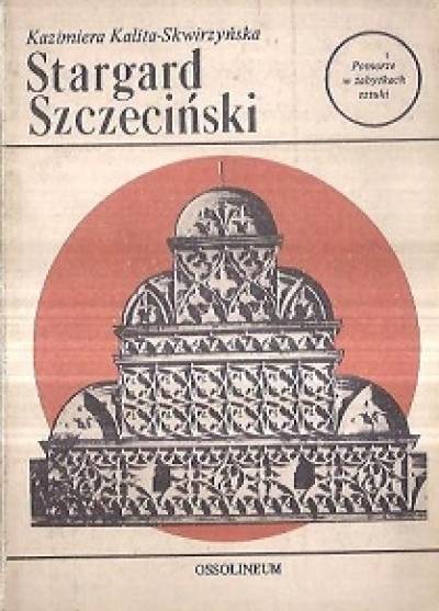 K. Kalita-Skwirzyńska - Stargard Szczeciński (Pomorze w zabytkach sztuki)