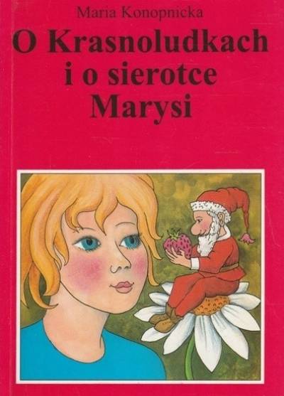 Maria Konopnicka - O krasnoludkach i sierotce Marysi