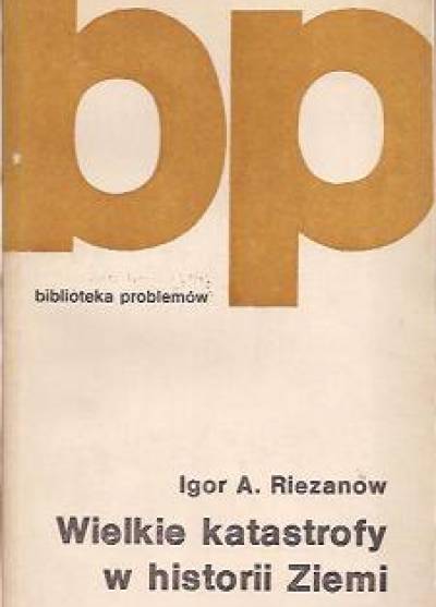 Igor A. Riezanow - Wielkie katastrofy w historii Ziemi