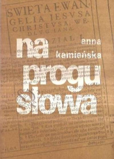 Anna Kamieńska - Na progu słowa