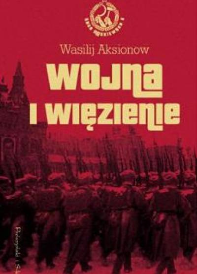 Wasilij Aksionow - Wojna i więzienie