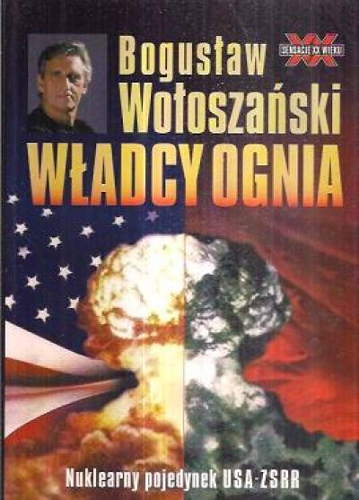 Bogusław Wołoszański - Władcy ognia. Nuklearny pojedynek USA-ZSRR
