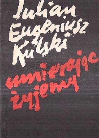 Julian Eugeniusz Kulski - Umierając żyjemy