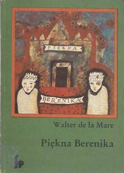 Walter de la Mare - Piękna Berenika i inne opowiadania