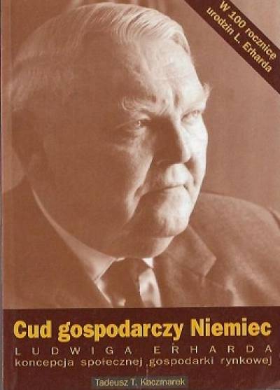 Tadeusz T. Kaczmarek - Cud gospodarczy Niemiec. Ludwiga Erharda koncepcja społecznej gospodarki rynkowej