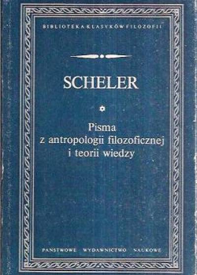 Max Scheler - Pisma z antropologii filozoficznej i teorii wiedzy
