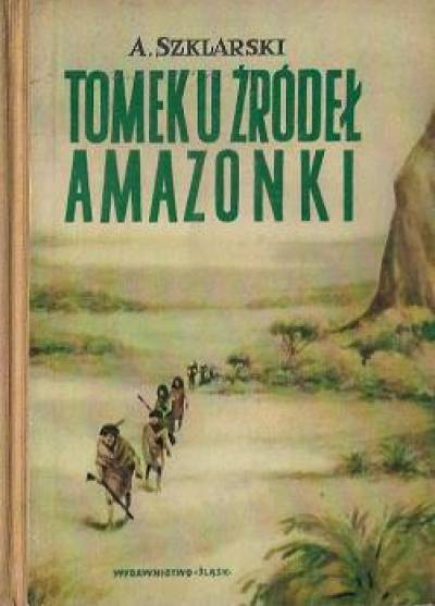 Alfred Szklarski - Tomek u źródeł Amazonki