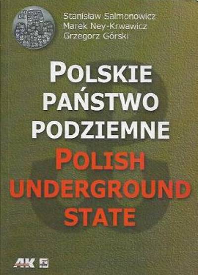 Salmonowicz, Ney-Krwawicz, Górski - Polskie państwo podziemne / Poludh Underground State
