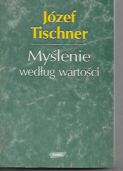 Józef Tischner - Myślenie według wartości