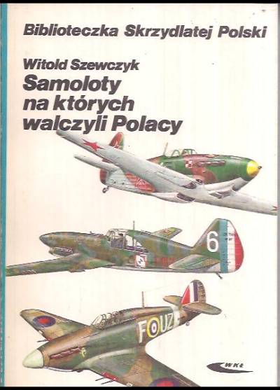Witold Szewczyk - Samoloty, na których walczyli Polacy (BSP)