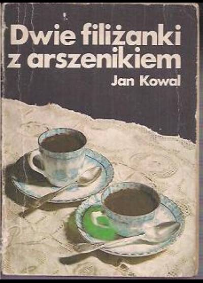 Jan Kowal - Dwie filiżanki z arszenikiem