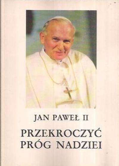 Jan Paweł II odpowiada na pytania Vittoria Messoriego - Przekroczyć próg nadziei