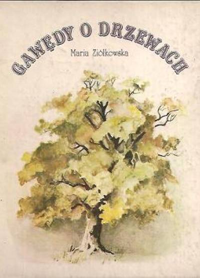 Maria Ziółkowska - Gawędy o drzewach