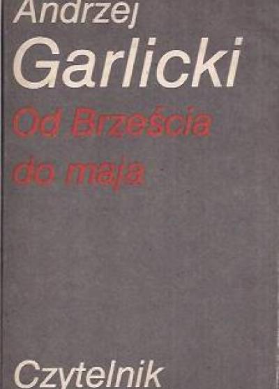 Andrzej Garlicki - Od Brześcia do maja