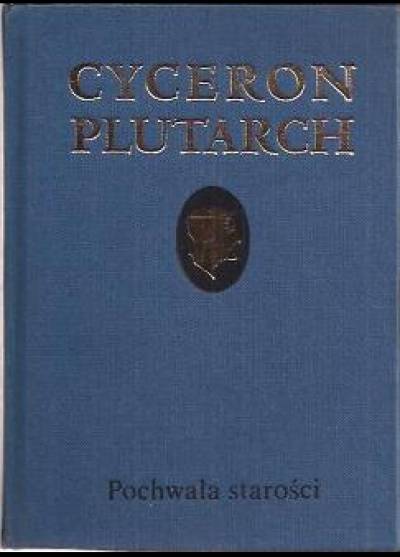 Cyceron / Plutarch - Pochwała starości [Katon Starszy o starości / Czy stary człowiek powinien zajmować się polityką?]