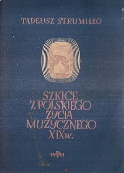 TAdeusz Strumiłło - Szkice z polskiego życia muzycznego XIX w.