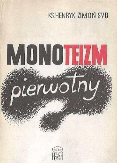 Henryk Zimoń - Monoteiuzm pierwotny. Teoria Wilhelma Schmidta i jej ktytyka w wiedeńskiej szkole etnologicznej