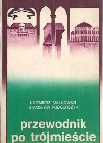 K. Malkowski, S. Podgórczyk - Przewodnik po Trójmieście. Gdańsk, Sopot, Gdynia