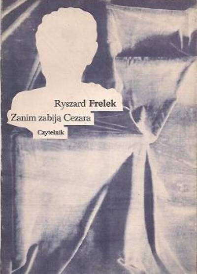 Ryszard Frelek - Zanim zabiją Cezara