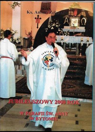 Antoni Żelasko - Jubileuszowy 2000 rok w parafii św. Anny w Bytomiu