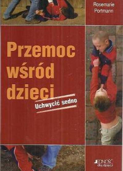 Rosemarie Portmann - Przemoc wśród dzieci. Uchwycić sedno