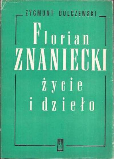 Zygmunt Dulczewski - Florian Znaniecki. Życie i dzieło